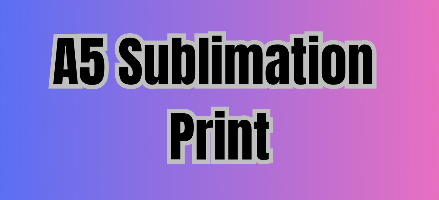 A5 Sublimation Print – Custom Made to Order